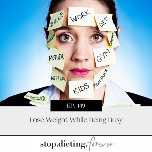 EP 149. Lose Weight While Being Busy
