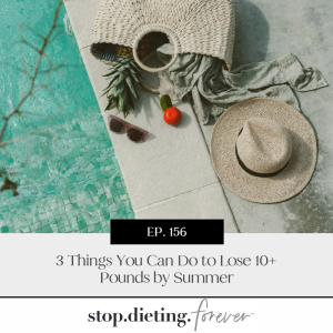 EP 156. 3 Things You Can Do to Lose 10+ Pounds by Summer