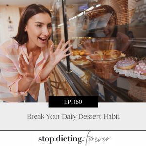 EP 160. Break Your Daily Dessert Habit