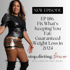 EP 186. Fix What’s Keeping You Fat: Guaranteed Weight Loss in 2024