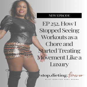 EP 252. How I Stopped Seeing Workouts as a Chore and Started Treating Movement Like a Luxury