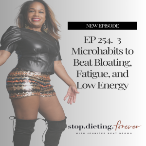 EP 254. 3 Microhabits to Beat Bloating, Fatigue, and Low Energy