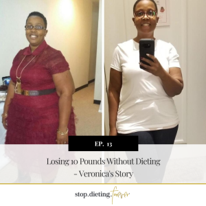 EP 13. Losing 10 Pounds Without Dieting - Veronica’s Story