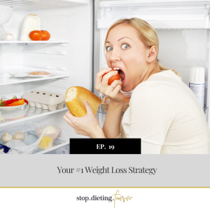 EP 19. Your #1 Weight Loss Strategy