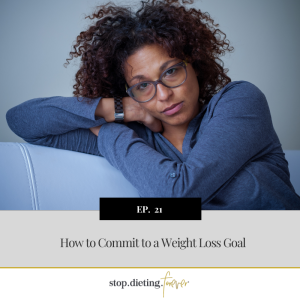 EP 21. How to Commit to a Weight Loss Goal