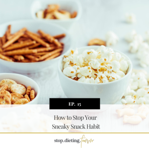 EP 15. How to Stop Your Sneaky Snack Habit