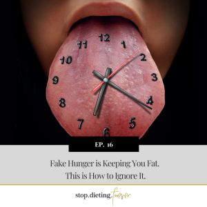 EP 16. Fake Hunger is Keeping You Fat. This is How to Ignore It.