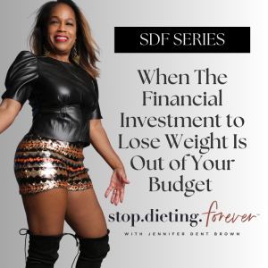 SDF Series: When the Financial Investment to Lose Weight Is Out of Your Budget