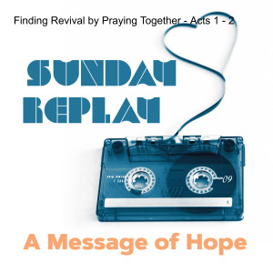 Finding Revival by Praying Together - Acts 1 - 2