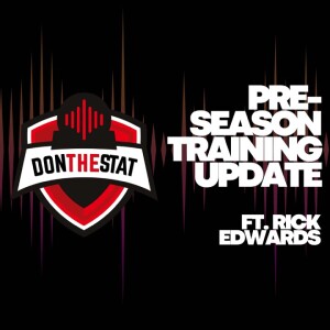 Don The Stat Pre-Season Training Report with Rick Edwards