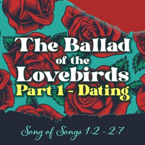 2024-01-21 AM The Ballad of the Lovebirds, Part I - Dating