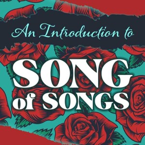 2024-01-07 AM Song of Songs: An Introduction