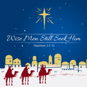 2024-12-08 AM Wise Men Still Seek Him