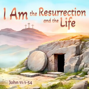 2024-03-31 AM I am the Resurrection and the Life.