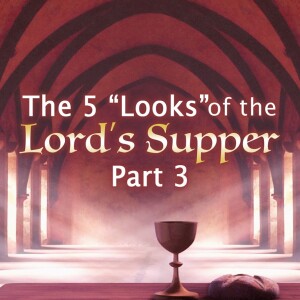 2024-07-14 AM The 5 Looks of the Lord's Supper