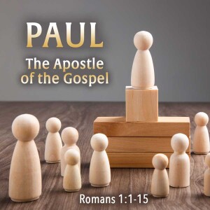 2025-02-16 AM Paul, the Apostle of the Gospel