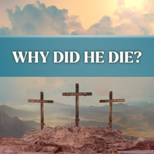 2025-05-25 AM Why Did He Die?