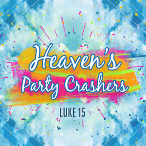 2022-07-24 AM - Heaven’s Party Crashers