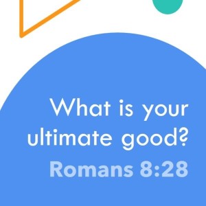 2022-07-31 AM - What is Your Ultimate Good?