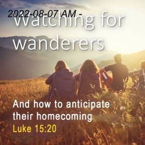 2022-08-07 AM - Watching for Wanderers