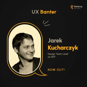 Exploring the Intersection of Art and UX Design - Jarek Kucharczyk - S3 Ep. 10