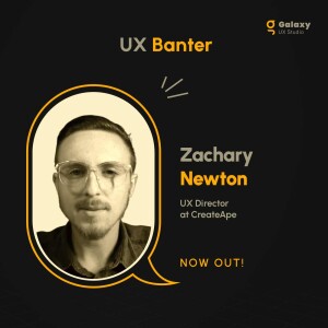 Unpacking the Dynamics of UX, AI, & Business with Zachary Newton - S3 Ep.14