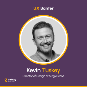 Prioritizing the User in UX  - Kevin Tuskey - S2 Ep. 4