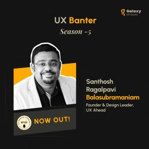 How to Lead UX Like a Pro! Lessons from Santhosh Ragalpavi Balasubramaniam, S5, Ep. 5