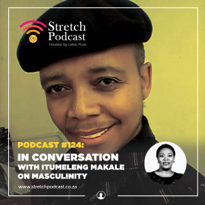 #124 - Masculinity with Itumeleng Makale