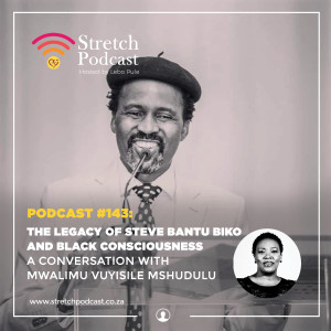 #143 - The  Legacy of Steve Bantu Biko and Black Consciousness - A conversation with  Mwalimvu Vuyisile Mshudulu