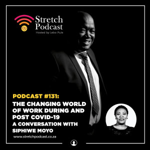 #131 - The Changing World  Of Work During and Post Covid-19 - A conversation with Siphiwe Moyo