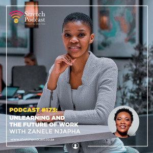 #173 - Unlearning - Reinvention And The Future Of Work with Zanele Njapha