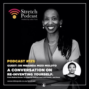 #121 - Re-Inventing Yourself (with Dr. Mizo Moloto)