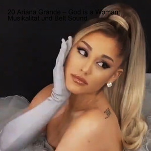 20 Ariana Grande – God is a Woman: Musikalität und Belt Sound