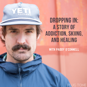 Dropping In: A Story of Addiction, Skiing, and Healing with Paddy O’Connell