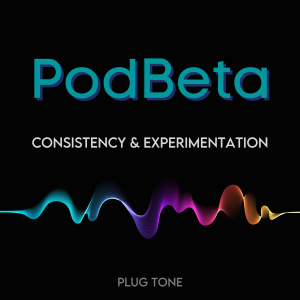 PodBeta | Consistency and Experimentation
