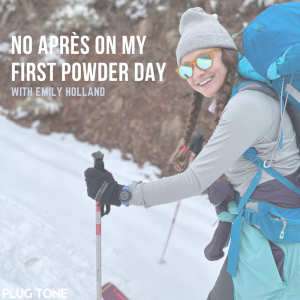 No Après on My First Powder Day with Emily Holland