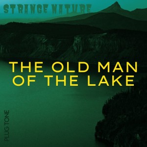 Strange Nature | The Old Man of the Lake