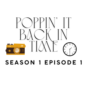 Poppin’ it Back in Time: Season 1, Episode 1