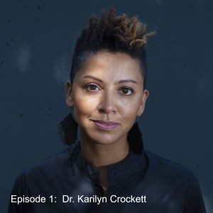 Episode 1:  Dr. Karilyn Crockett