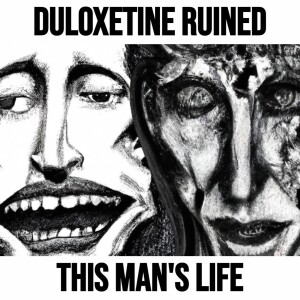 Duloxetine Ruined This Man's Life