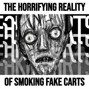 The Horrifying Reality of Smoking Fake Carts