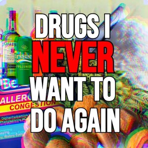 5 Drugs I NEVER Want To Do Again