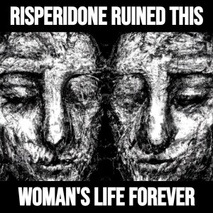Risperidone Ruined This Woman's Life Forever