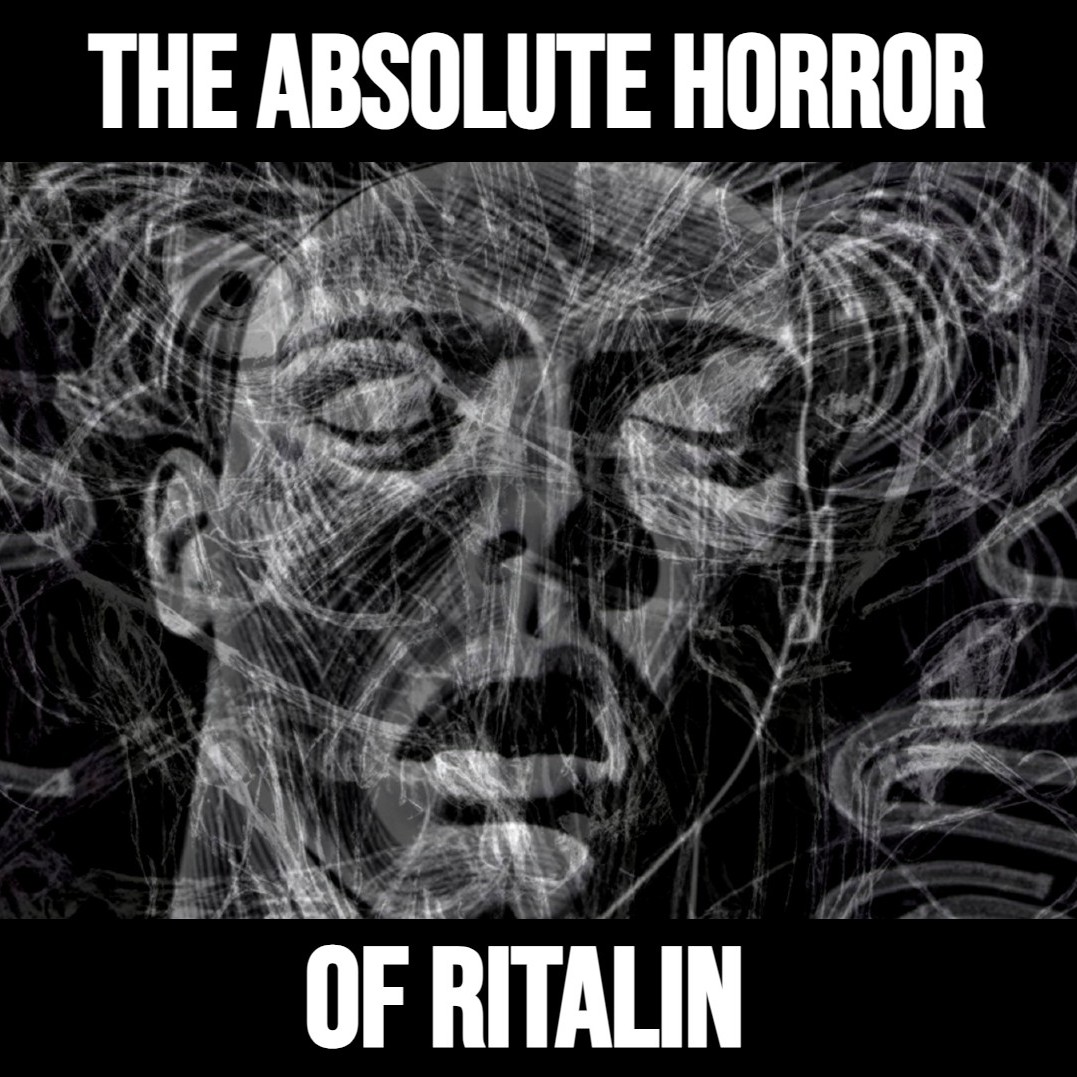 The Absolute Horror of Ritalin