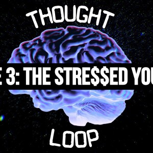 The Thought Loop Podcast Ep. 3 - The Stressed YouTuber