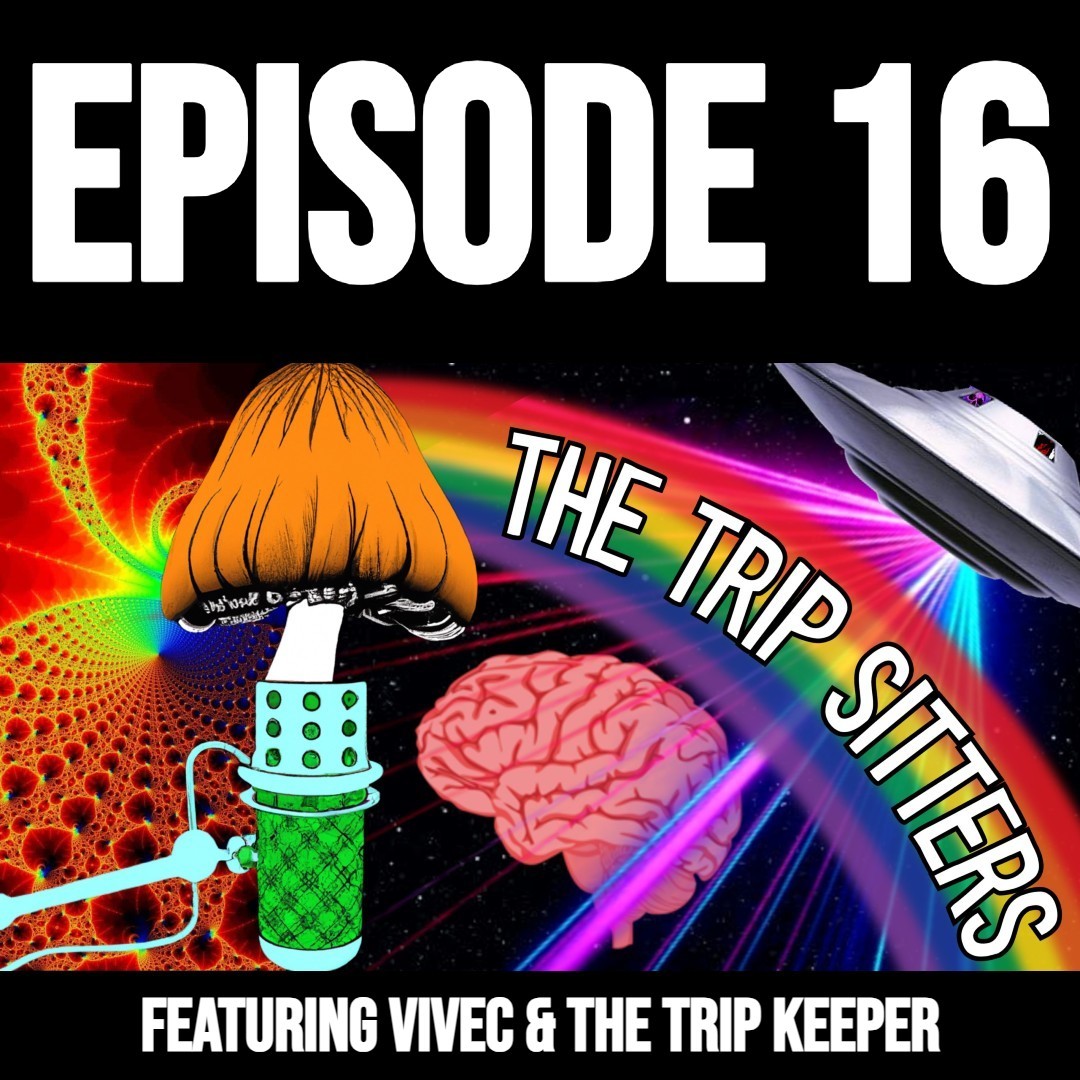 The Trip Sitters Podcast: Episode 16