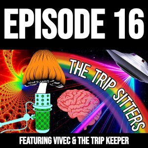 The Trip Sitters Podcast: Episode 16