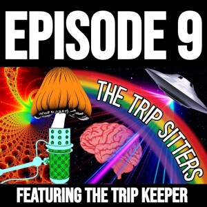 The Trip Sitters Podcast: Episode 9