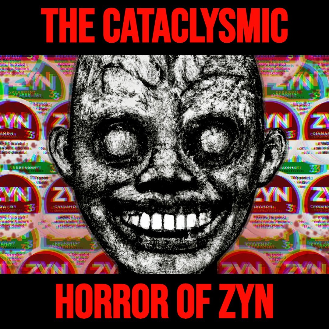 The Cataclysmic Horror of ZYN Pouches